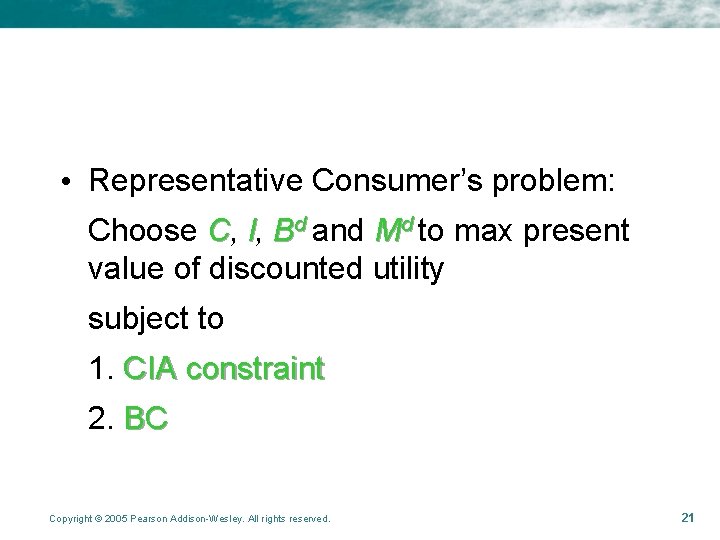 • Representative Consumer’s problem: Choose C, l, Bd and Md to max present • Representative Consumer’s problem: Choose C, l, Bd and Md to max present