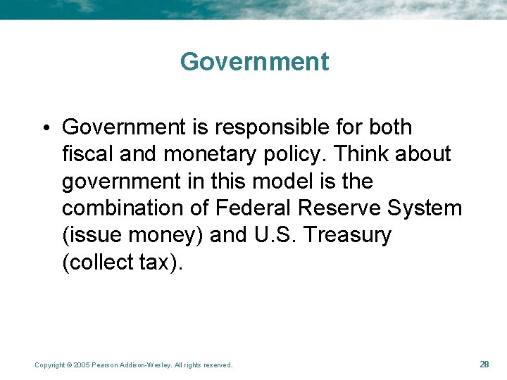 Government • Government is responsible for both fiscal and monetary policy. Think about government Government • Government is responsible for both fiscal and monetary policy. Think about government