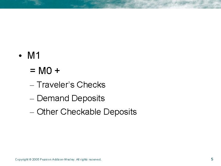 • M 1 = M 0 + – Traveler’s Checks – Demand Deposits • M 1 = M 0 + – Traveler’s Checks – Demand Deposits