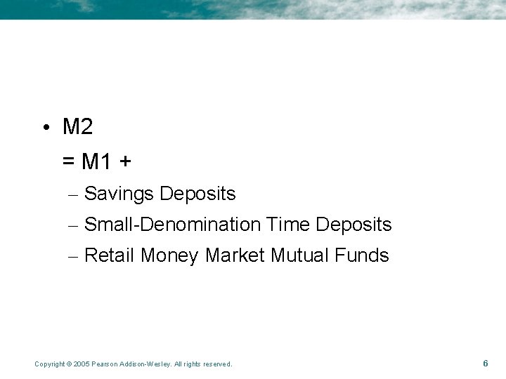 • M 2 = M 1 + – Savings Deposits – Small-Denomination Time • M 2 = M 1 + – Savings Deposits – Small-Denomination Time