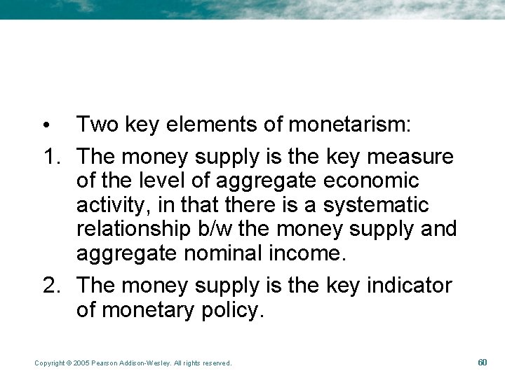 • Two key elements of monetarism: 1. The money supply is the key • Two key elements of monetarism: 1. The money supply is the key
