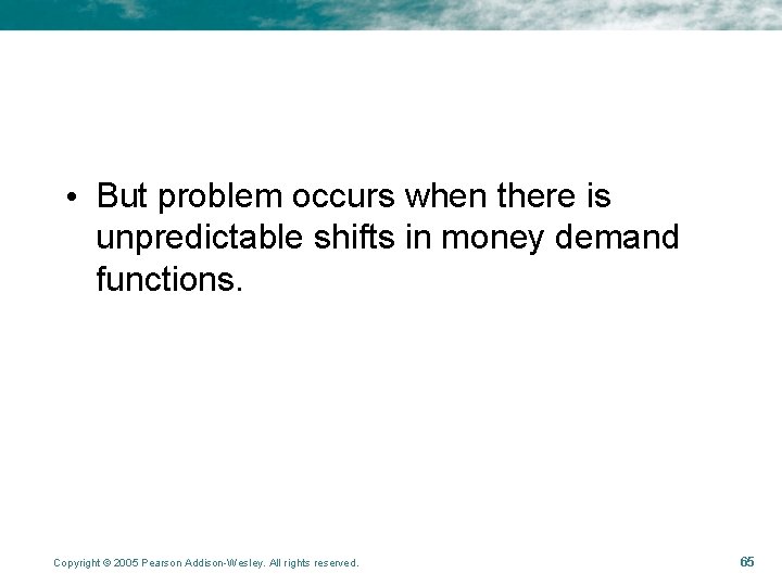 • But problem occurs when there is unpredictable shifts in money demand functions. • But problem occurs when there is unpredictable shifts in money demand functions.