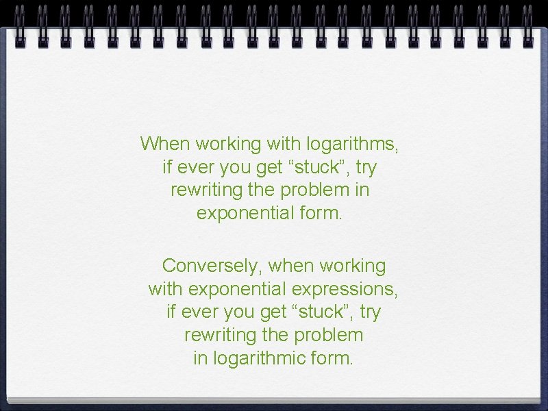 When working with logarithms, if ever you get “stuck”, try rewriting the problem in