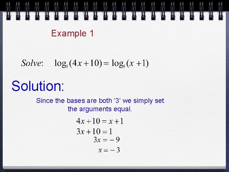 Example 1 Solution: Since the bases are both ‘ 3’ we simply set the Example 1 Solution: Since the bases are both ‘ 3’ we simply set the