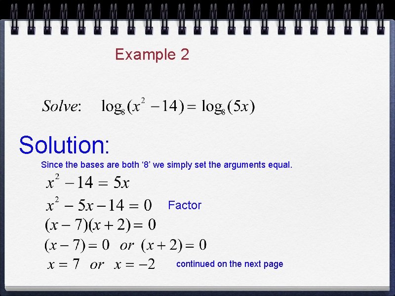 Example 2 Solution: Since the bases are both ‘ 8’ we simply set the