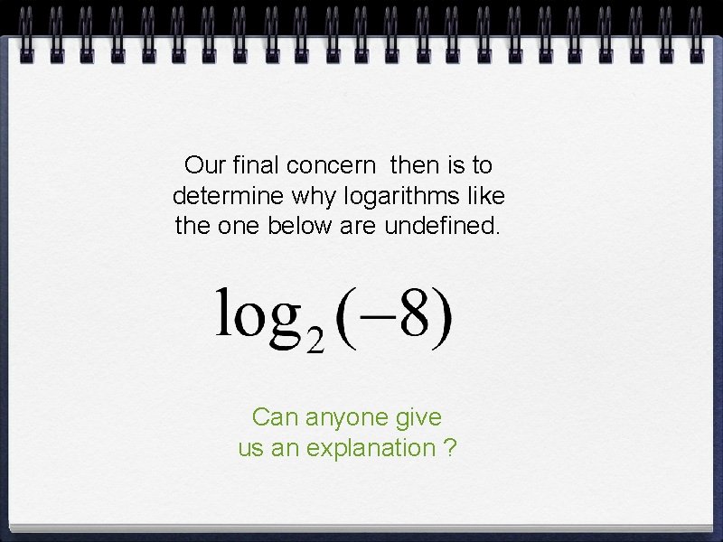 Our final concern then is to determine why logarithms like the one below are