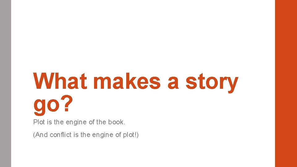 What makes a story go? Plot is the engine of the book. (And conflict