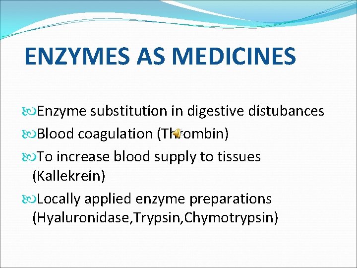 ENZYMES AS MEDICINES Enzyme substitution in digestive distubances Blood coagulation (Thrombin) To increase blood