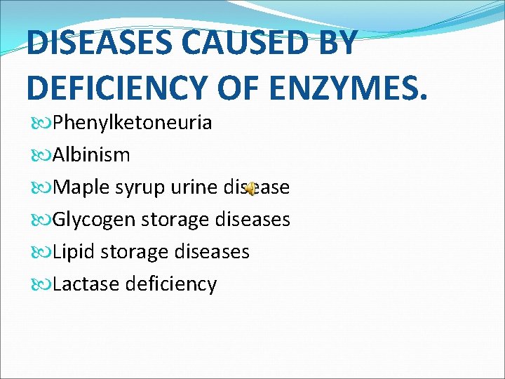 DISEASES CAUSED BY DEFICIENCY OF ENZYMES. Phenylketoneuria Albinism Maple syrup urine disease Glycogen storage