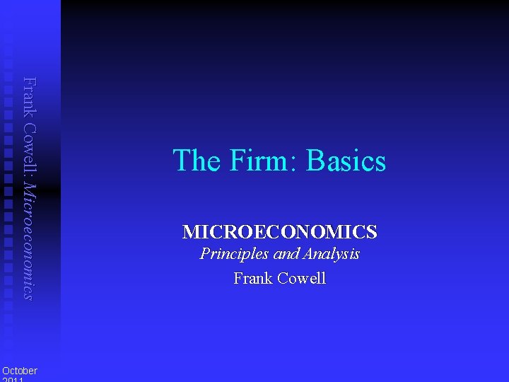 Frank Cowell: Microeconomics October The Firm: Basics MICROECONOMICS Principles and Analysis Frank Cowell 