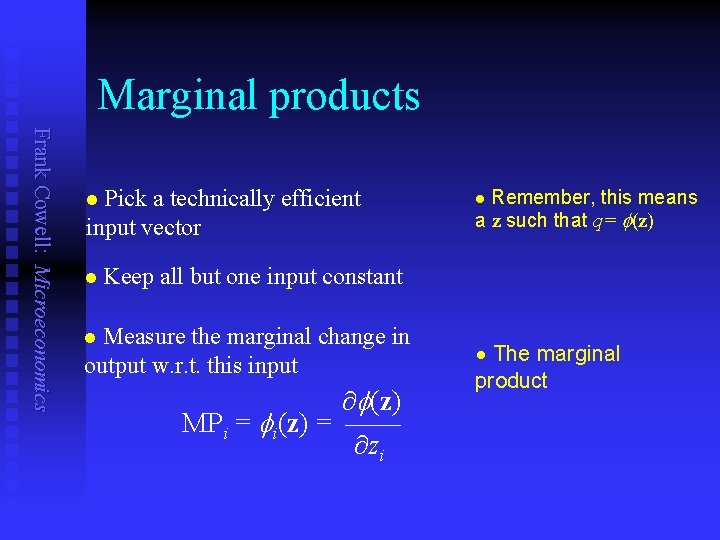 Marginal products Frank Cowell: Microeconomics Pick a technically efficient input vector Remember, this means