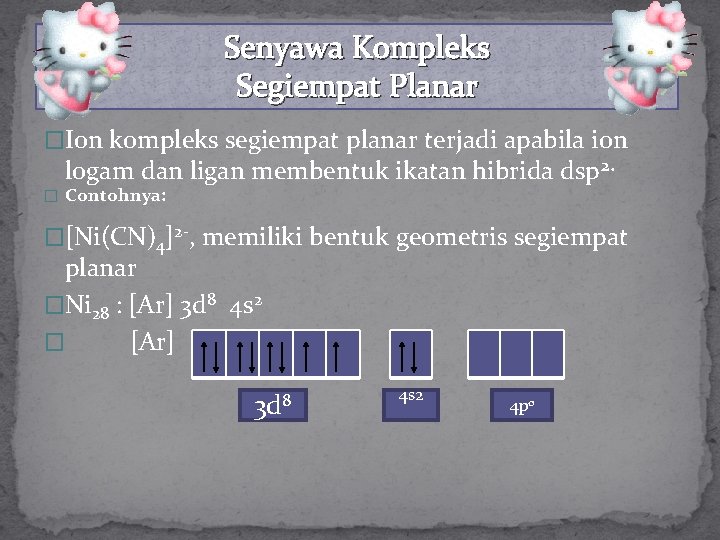 Senyawa Kompleks Segiempat Planar �Ion kompleks segiempat planar terjadi apabila ion logam dan ligan