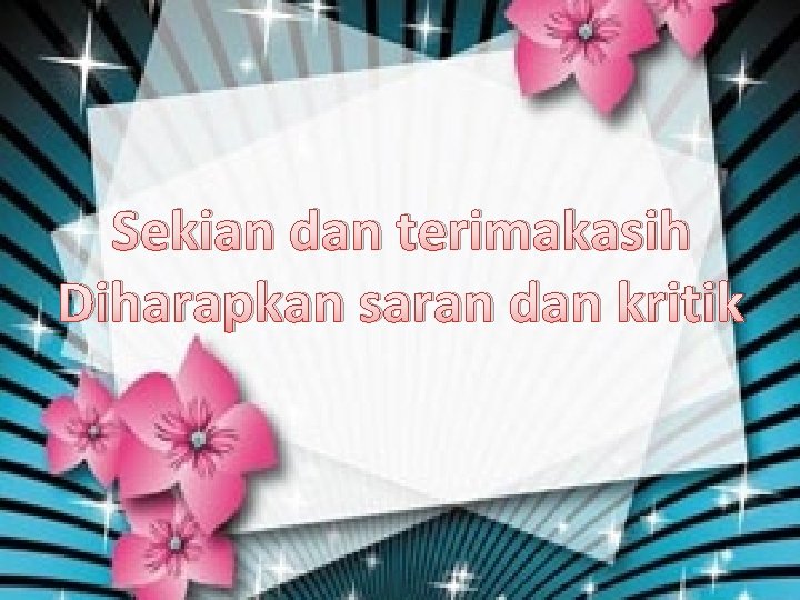 Sekian dan terimakasih Diharapkan saran dan kritik 