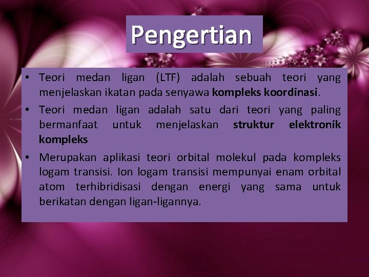 Pengertian • Teori medan ligan (LTF) adalah sebuah teori yang menjelaskan ikatan pada senyawa