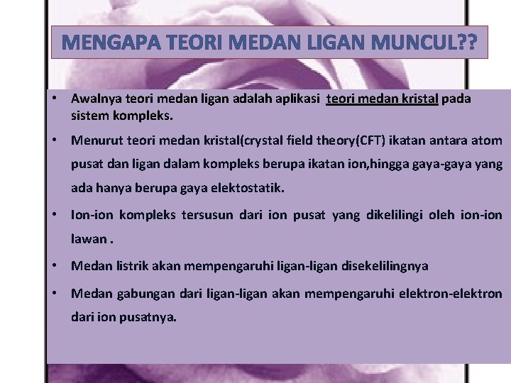 MENGAPA TEORI MEDAN LIGAN MUNCUL? ? • Awalnya teori medan ligan adalah aplikasi teori