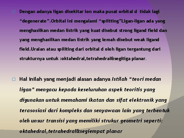 � Dengan adanya ligan disekitar ion maka pusat orbital d tidak lagi “degenerate”. Orbital