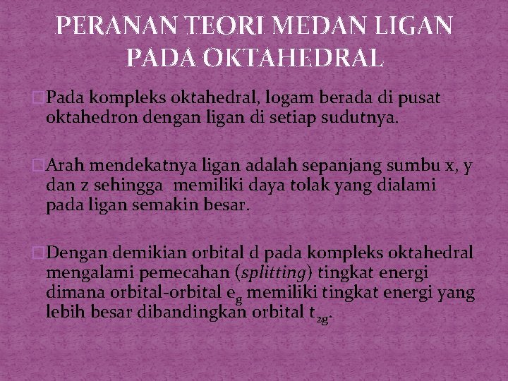 PERANAN TEORI MEDAN LIGAN PADA OKTAHEDRAL �Pada kompleks oktahedral, logam berada di pusat oktahedron