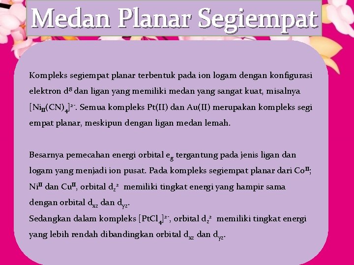 Medan Planar Segiempat Kompleks segiempat planar terbentuk pada ion logam dengan konfigurasi elektron d