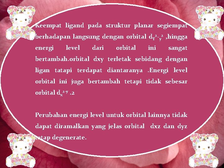 Keempat ligand pada struktur planar segiempat berhadapan langsung dengan orbital d. Y 2 -y