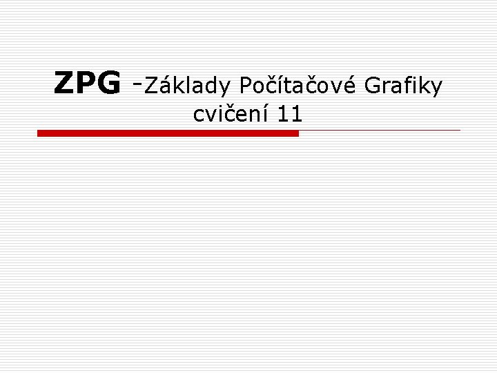 ZPG -Základy Počítačové Grafiky cvičení 11 