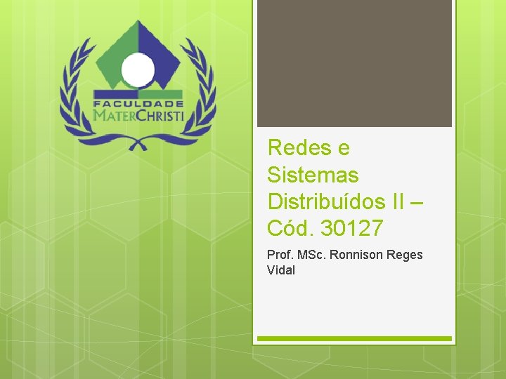 Redes e Sistemas Distribuídos II – Cód. 30127 Prof. MSc. Ronnison Reges Vidal 