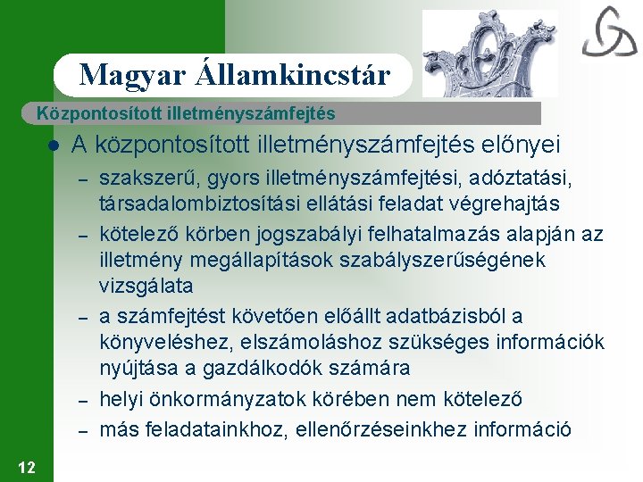 Magyar Államkincstár Központosított illetményszámfejtés l A központosított illetményszámfejtés előnyei – – – 12 szakszerű,