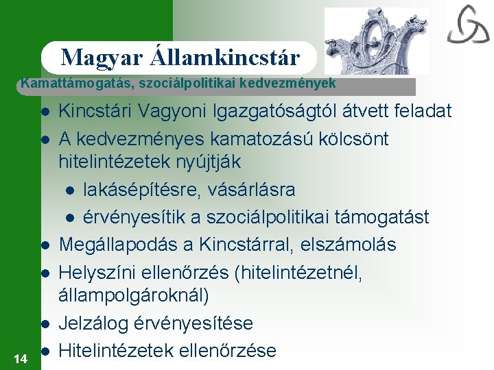 Magyar Államkincstár Kamattámogatás, szociálpolitikai kedvezmények l l l 14 l Kincstári Vagyoni Igazgatóságtól átvett