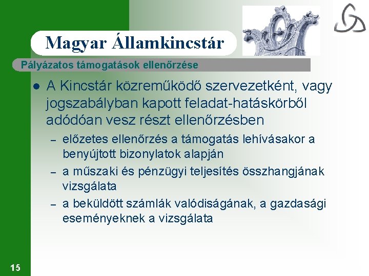 Magyar Államkincstár Pályázatos támogatások ellenőrzése l A Kincstár közreműködő szervezetként, vagy jogszabályban kapott feladat-hatáskörből