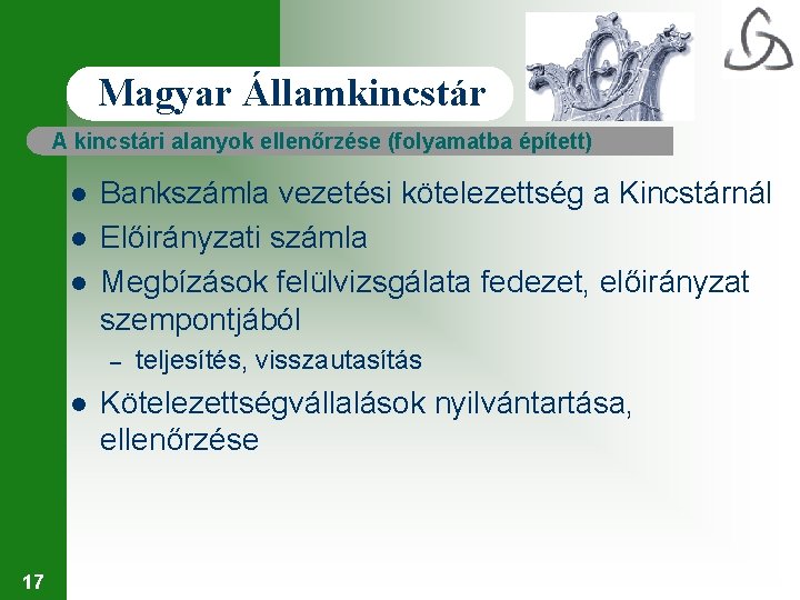 Magyar Államkincstár A kincstári alanyok ellenőrzése (folyamatba épített) l l l Bankszámla vezetési kötelezettség