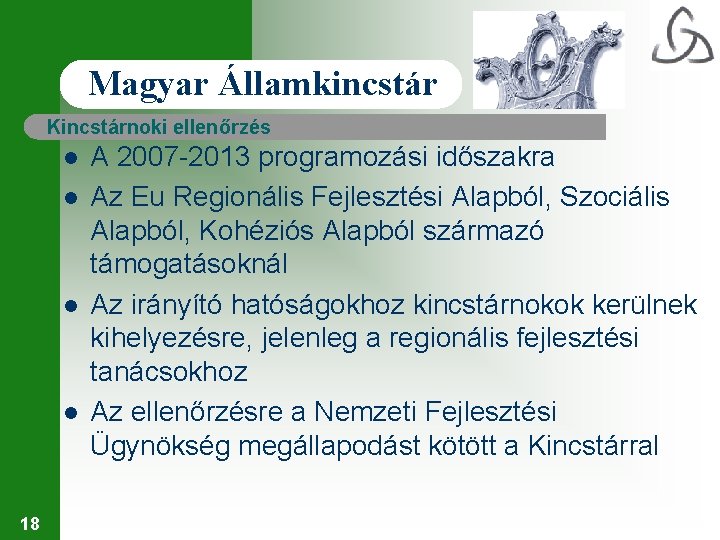 Magyar Államkincstár Kincstárnoki ellenőrzés l l 18 A 2007 -2013 programozási időszakra Az Eu