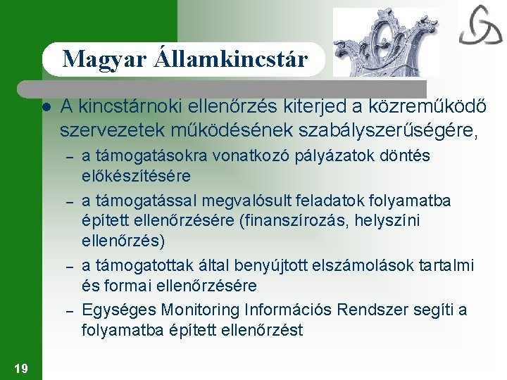 Magyar Államkincstár l A kincstárnoki ellenőrzés kiterjed a közreműködő szervezetek működésének szabályszerűségére, – –