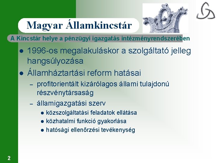Magyar Államkincstár A Kincstár helye a pénzügyi igazgatás intézményrendszerében l l 1996 -os megalakuláskor