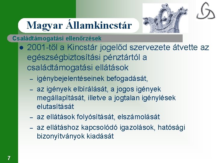 Magyar Államkincstár Családtámogatási ellenőrzések l 2001 -től a Kincstár jogelőd szervezete átvette az egészségbiztosítási