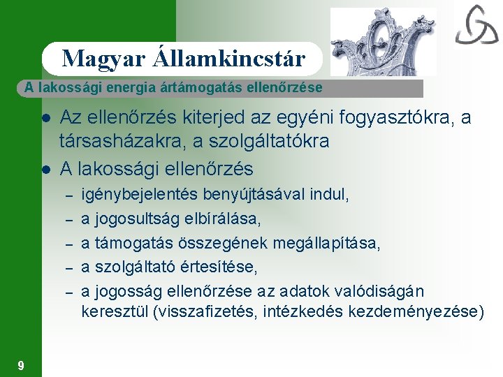 Magyar Államkincstár A lakossági energia ártámogatás ellenőrzése l l Az ellenőrzés kiterjed az egyéni