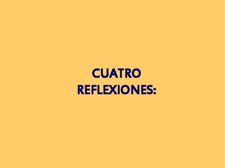 CUATRO REFLEXIONES: 