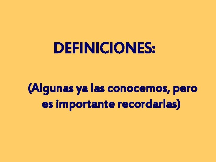 DEFINICIONES: (Algunas ya las conocemos, pero es importante recordarlas) 