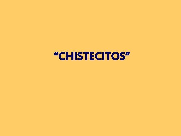 “CHISTECITOS” 