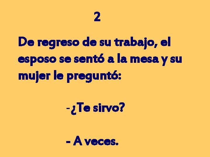 2 De regreso de su trabajo, el esposo se sentó a la mesa y