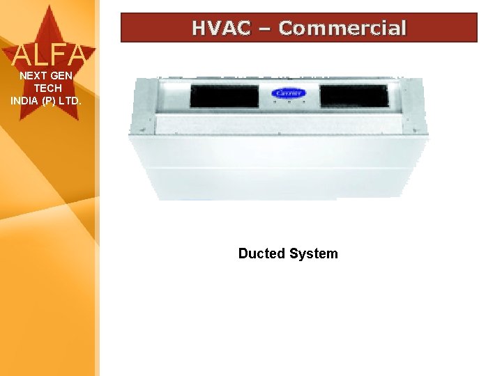 ALFA HVAC – Commercial NEXT GEN TECH INDIA (P) LTD. Ducted System 