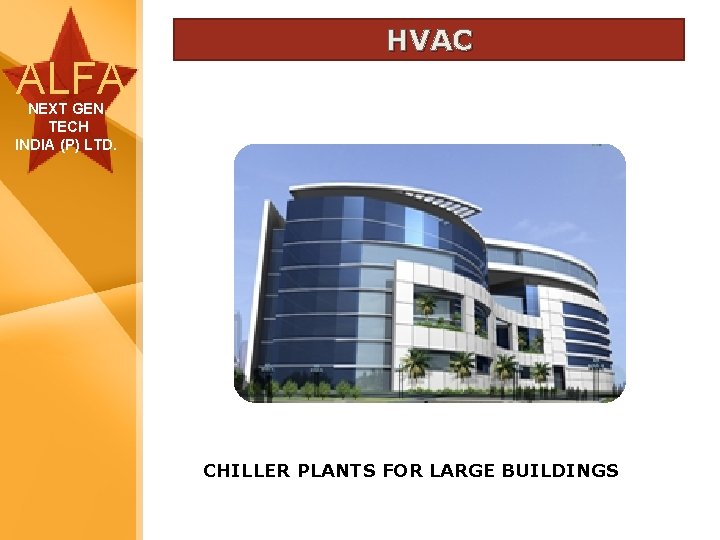 ALFA HVAC NEXT GEN TECH INDIA (P) LTD. CHILLER PLANTS FOR LARGE BUILDINGS 