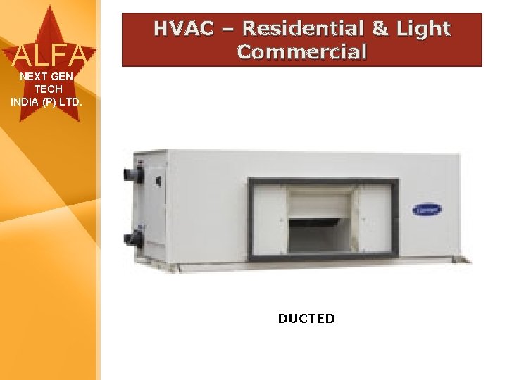 ALFA HVAC – Residential & Light Commercial NEXT GEN TECH INDIA (P) LTD. DUCTED