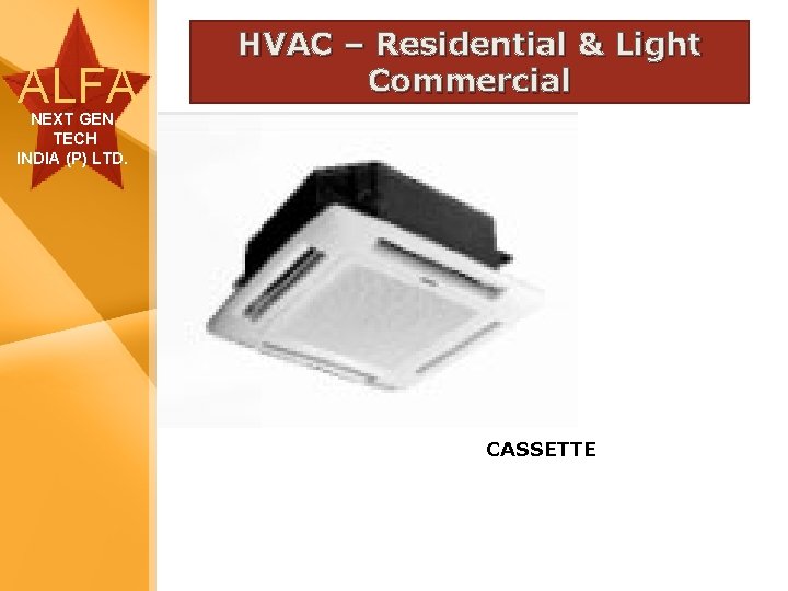 ALFA HVAC – Residential & Light Commercial NEXT GEN TECH INDIA (P) LTD. CASSETTE