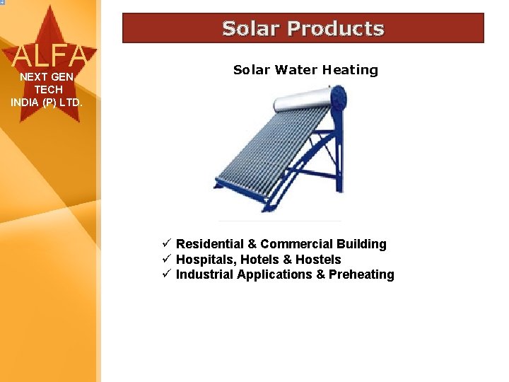 ALFA NEXT GEN TECH INDIA (P) LTD. Solar Products Solar Water Heating ü Residential