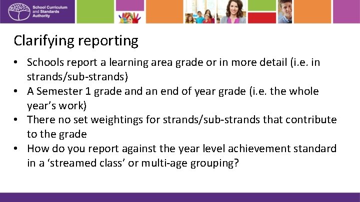 Clarifying reporting • Schools report a learning area grade or in more detail (i.