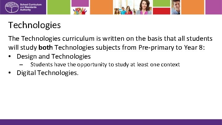Technologies The Technologies curriculum is written on the basis that all students will study