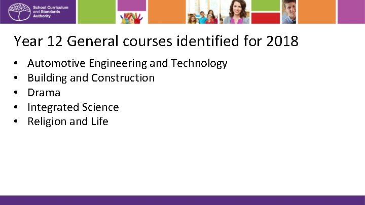 Year 12 General courses identified for 2018 • • • Automotive Engineering and Technology
