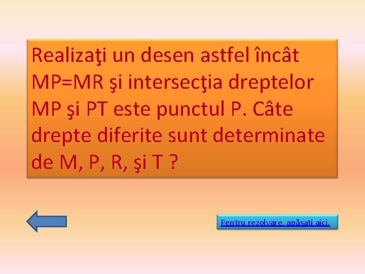 Realizaţi un desen astfel încât MP=MR şi intersecţia dreptelor MP şi PT este punctul