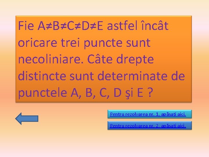 Fie A≠B≠C≠D≠E astfel încât oricare trei puncte sunt necoliniare. Câte drepte distincte sunt determinate