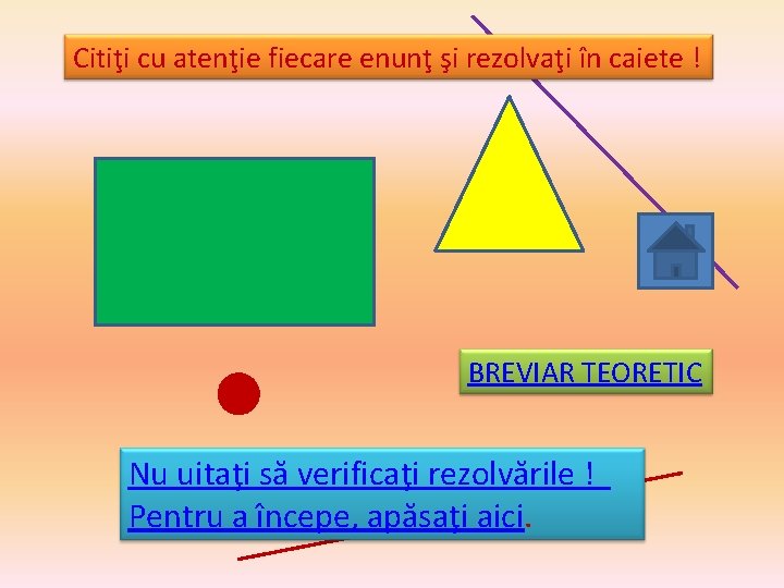 Citiţi cu atenţie fiecare enunţ şi rezolvaţi în caiete ! BREVIAR TEORETIC Nu uitaţi