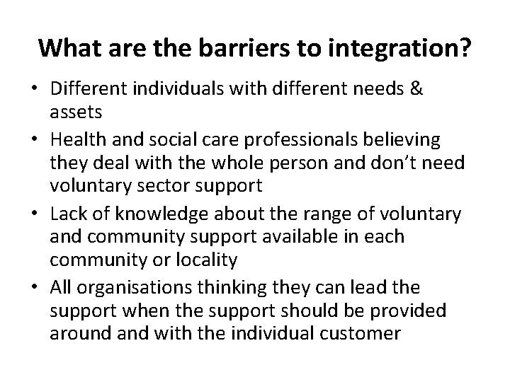 What are the barriers to integration? • Different individuals with different needs & assets